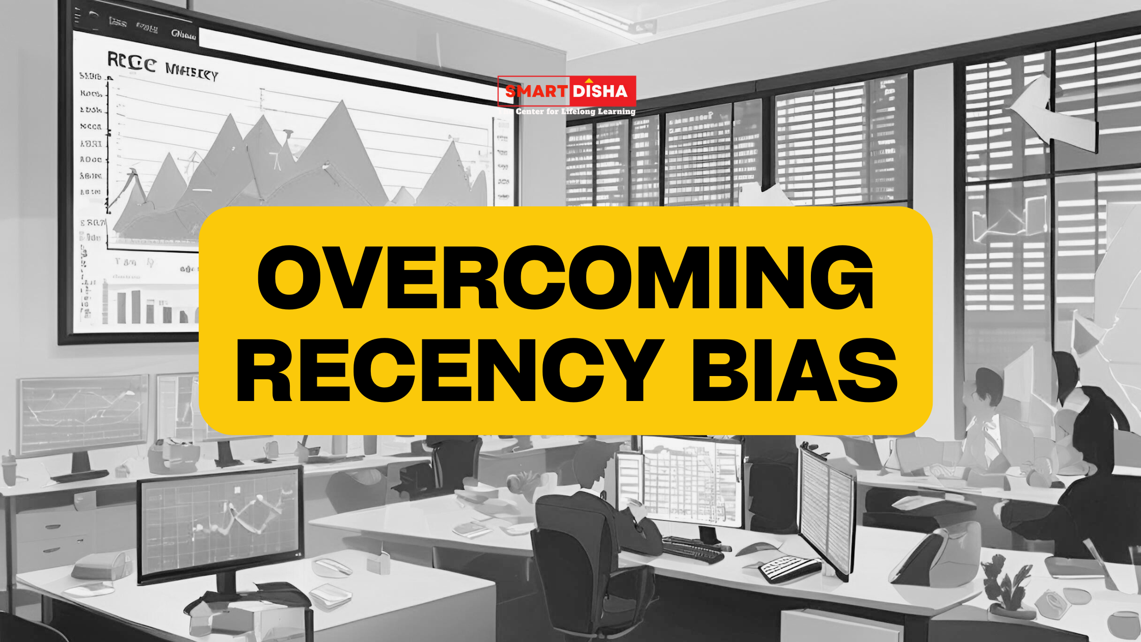 Overcoming-Recency-Bias