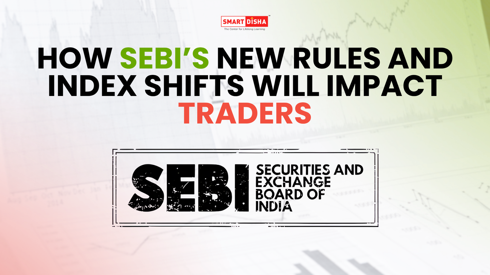 SEBI’s new rules and index shifts impacting traders, with the SEBI logo and a stock market graph background under Smart Disha Academy branding