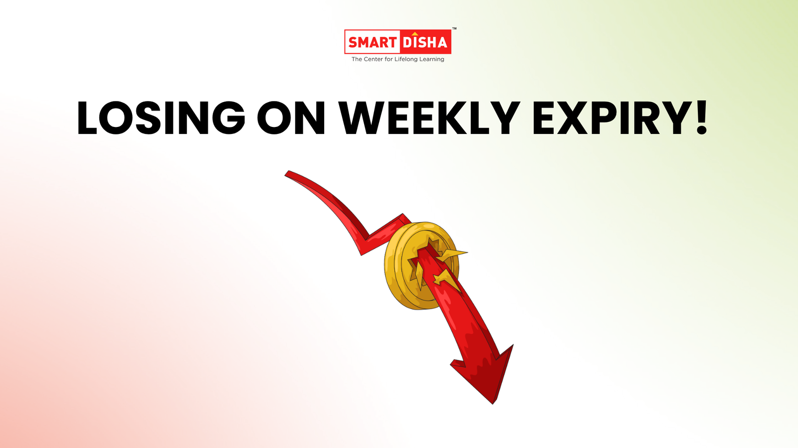 Smart Disha blog thumbnail with 'Losing on Weekly Expiry!' headline and a red downward arrow piercing a gold coin, symbolizing trading losses