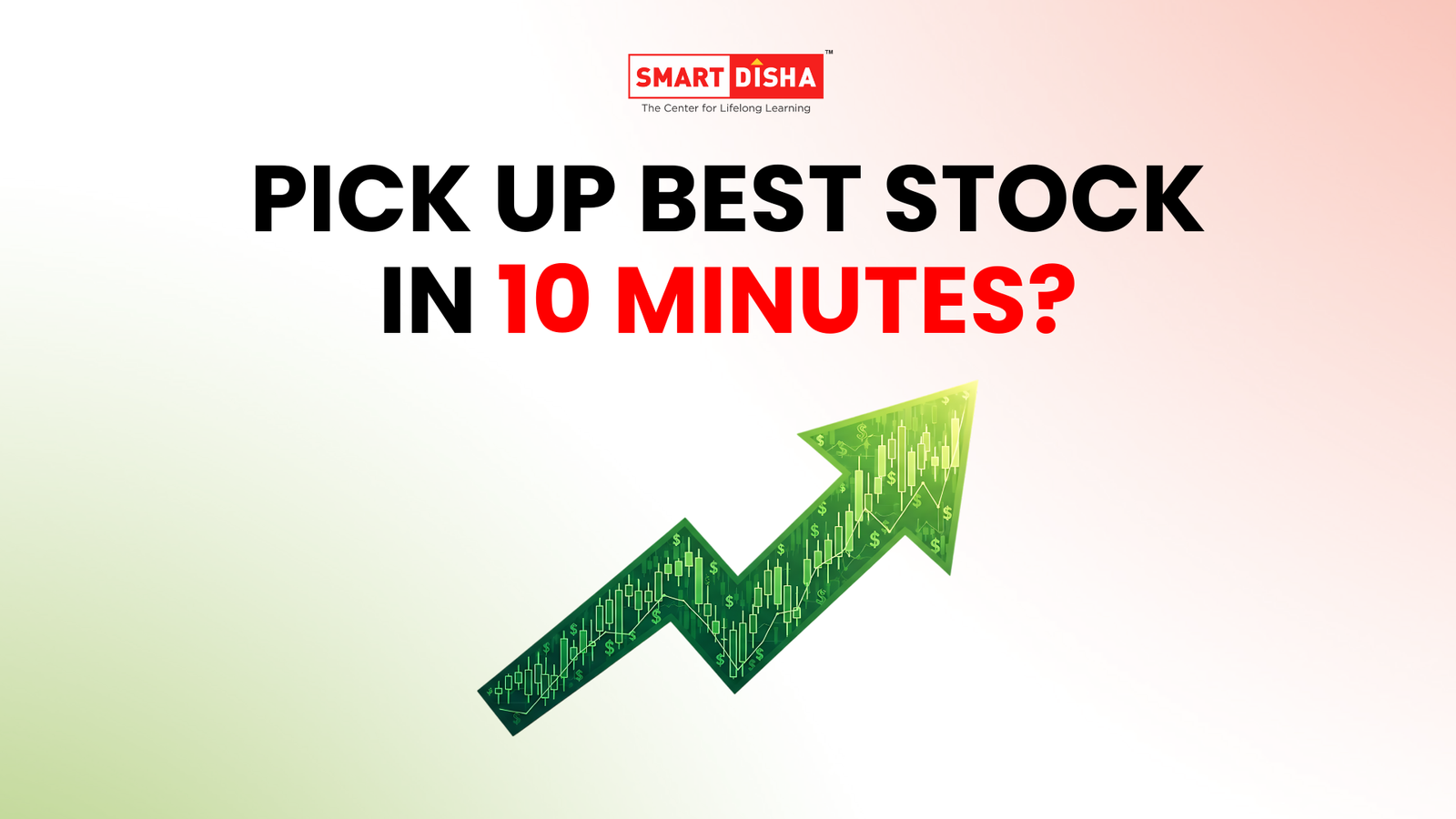 Smart Disha thumbnail with headline Pick up best stock in 10 minutes and a green upward arrow showing stock market growth