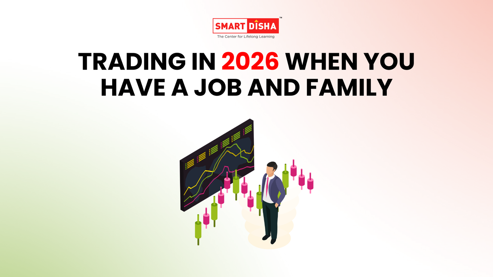 Smart Disha blog thumbnail showing trading in 2026 for people managing a job and family with stock charts and a working professional