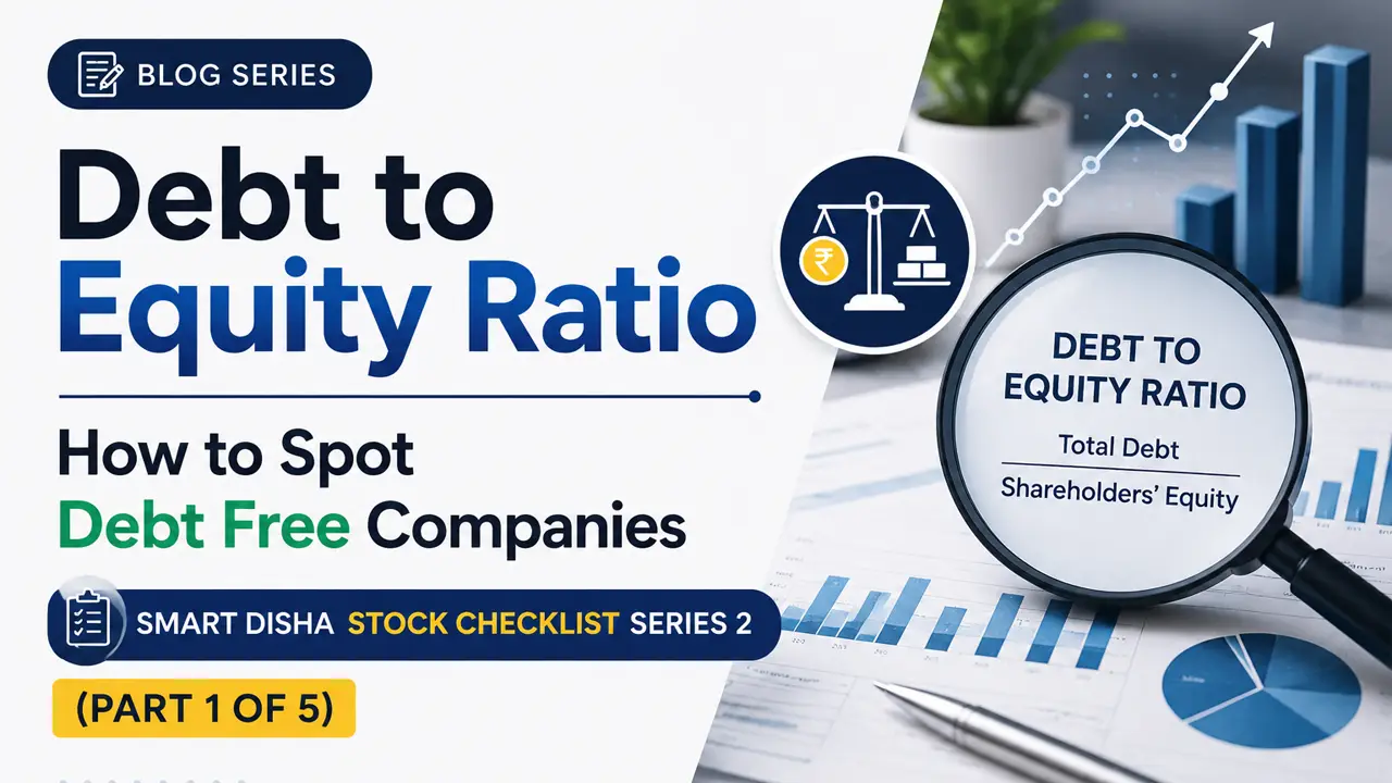 Debt to Equity Ratio How to Spot Debt Free Companies – Smart Disha Stock Checklist Series 2 (Part 1 of 5)